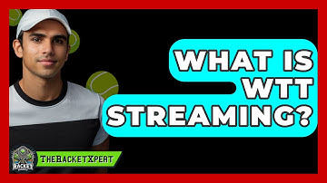 What Is WTT Streaming? - The Racket Xpert