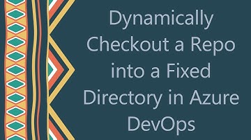 Dynamically Checkout a Repo into a Fixed Directory in Azure DevOps