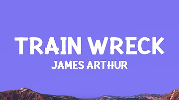 James Arthur - Train Wreck (Lyrics)