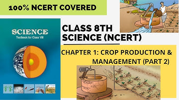 CLASS 8TH SCIENCE NCERT || CHAPTER-1 : CROP PRODUCTION AND MANAGEMENT(PART-2)