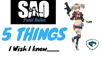 SAO: Fatal Bullet. 5 Things I wish I knew!