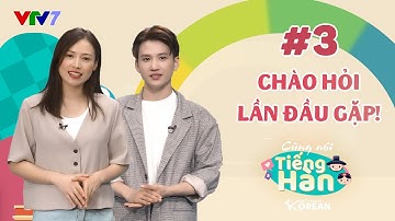 CÙNG NÓI TIẾNG HÀN | Số 3: Chào hỏi lần đầu gặp, gặp gỡ ITZY, BTS, SNSD nào! | VTV7