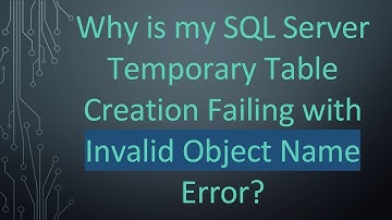 Why is my SQL Server Temporary Table Creation Failing with Invalid Object Name Error?
