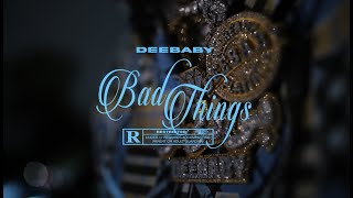 DeeBaby - Bad Things ( Official Music Video )