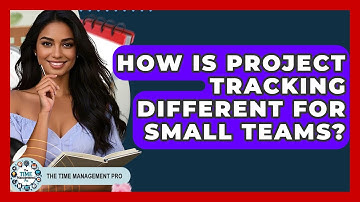 How Is Project Tracking Different For Small Teams? - The Time Management Pro
