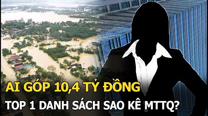 Ai góp 10,4 tỷ đồng, top 1 danh sách sao kê MTTQ?