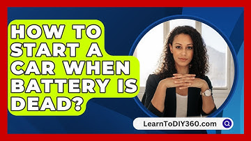 How To Start A Car When Battery Is Dead? - LearnToDIY360.com