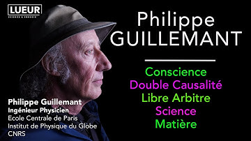 Philippe Guillemant Conscience, Double Causalité, Libre Arbitre, Science, Matière