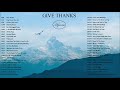 10 Hours Music. GIVE THANKS With A Grateful Heart - Beautiful Instrumental Hymns by Lifebreakthrough