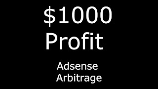 $1000 Profit Adsense Arbitrage Case Study