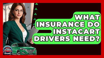 What Insurance Do Instacart Drivers Need? - Auto Coverage Explained