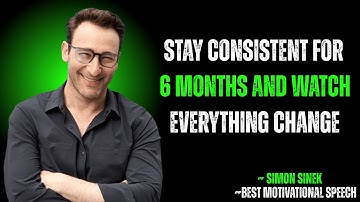 Stay Consistent for 6 Months and Watch Everything Change | SIMON SINEK