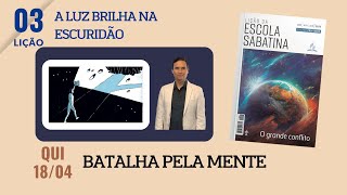 3. QUINTA: BATALHA PELA MENTE / LIÇÃO DA ESCOLA SABATINA / PR. ARILTON