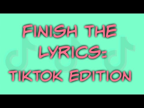 FINISH THE LYRICS: TikTok Edition
