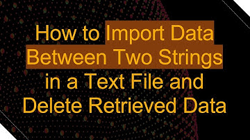 How to Import Data Between Two Strings in a Text File and Delete Retrieved Data