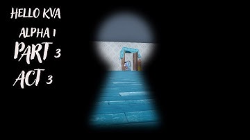 [ACT 3] FINALE Hello Kva Alpha 1 - HELLO NEIGHBOR MOD KIT
