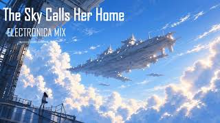 The Sky Calls Her Home｜ Nostalgic & Emotional ELECTRONICA / Work / Study / Chill