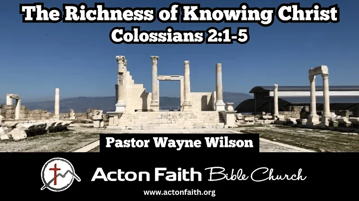 The Richness of Knowing Christ - Colossians 2:1-5