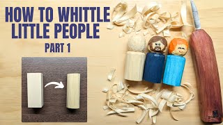 How to Whittle Little People Part 1 - Complete Beginner Whittling Lesson