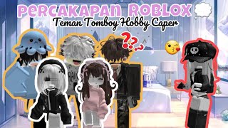 Percakapan Roblox💭||Teman Tomboy Hobby Caper🥲[Roblox Indonesia🇮🇩]