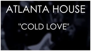 Watch Atlanta House Cold Love video