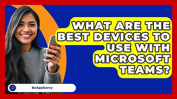What Are The Best Devices To Use With Microsoft Teams? - Be App Savvy