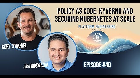 Policy as Code: Kyverno and Securing Kubernetes at Scale with Jim Bugwadia