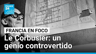 Le Corbusier: ¿arquitecto genio o profeta controvertido? • FRANCE 24 Español