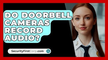 Do Doorbell Cameras Record Audio? - SecurityFirstCorp.com