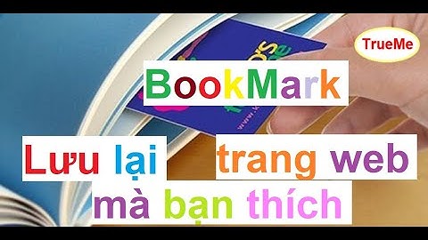BookMark: Cách lưu lại trang web bạn thích trên Google Chrome, Cốc Cốc, Firefox