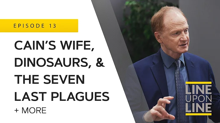 Line Upon Line - Cains Wife, Dinosaurs, & the Seve...