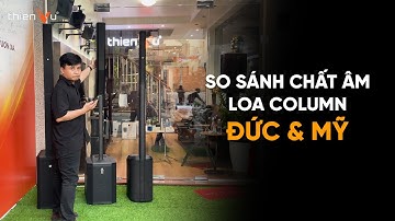 So Sánh & Test Thực Tế Chất Âm 3 Dòng Loa Column ĐỨC - MỸ Hot Nhất Hiện Nay !!