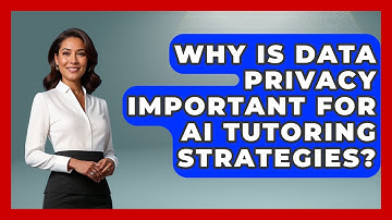 Why Is Data Privacy Important For AI Tutoring Strategies? - Safe AI for The Classroom
