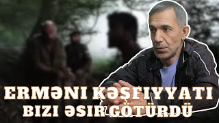 Su Gətirməyə Gedəndə Erməni Kəşfiyyatına Əsir Düşdük | Keçmiş Əsir Mürsəlov Namiq