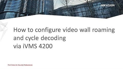 How to configure  video wall roaming and cycle decoding via iVMS 4200