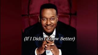 Luther Vandross - If I Didn't Know Better (Lyric)