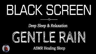 Gentle Rain Sounds for Sleeping Black Screen | DEEP SLEEP & RELAXATION |  Dark Screen