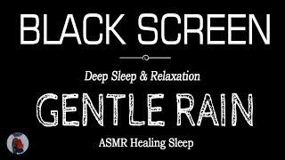 Gentle Rain Sounds for Sleeping Black Screen | DEEP SLEEP & RELAXATION | Dark Screen