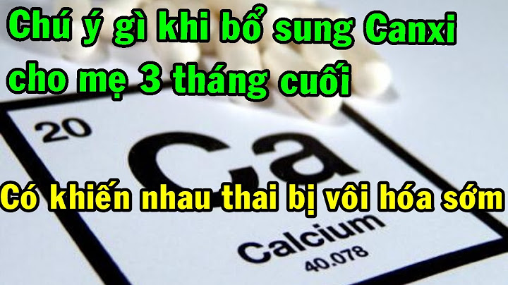 Bị vôi hóa bánh rau độ 1 giảm uống canxi năm 2024