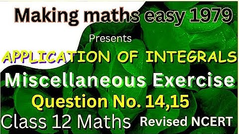Application of Integrals |Chapter 8|Miscellaneous Exercise | Ques. No.14 ,15|Making maths easy1979