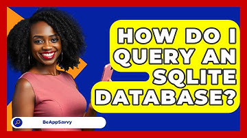 How Do I Query An SQLite Database? - Be App Savvy