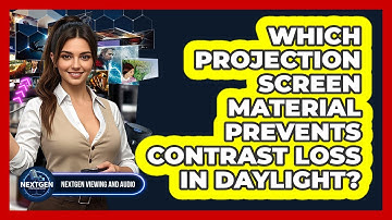 Which Projection Screen Material Prevents Contrast Loss In Daylight? - NextGen Viewing and Audio