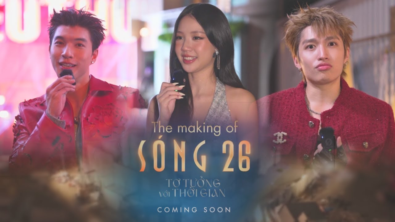 [TEASER] The Making of SÓNG: HIEUTHUHAI, AMEE, Cody Nam Võ,... hé lộ nhiều secret tại SÓNG 26