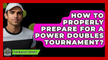 How To Properly Prepare For A Power Doubles Tournament? - The Racket Xpert