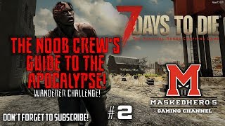 7 Days to Die | PC | #2 | ?? The Noob Crew's Guide to the Apocalypse! What can possibly go wrong?