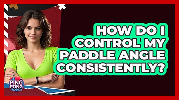 How Do I Control My Paddle Angle Consistently?