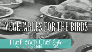 Vegetables For The Birds | The French Chef Season 3 | Julia Child