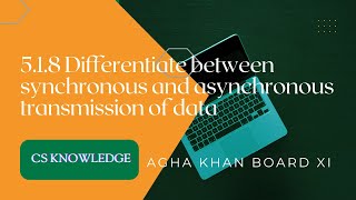 5.1.8 differentiate between synchronous and asynchronous transmission of data | Agha Khan Board