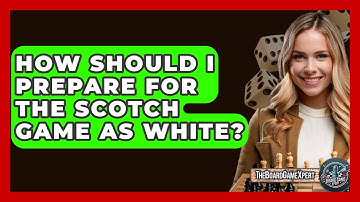 How Should I Prepare For The Scotch Game As White? - The Board Game Xpert