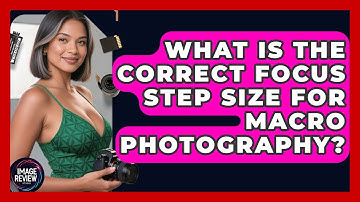 What Is The Correct Focus Step Size For Macro Photography? - Image Review Studio